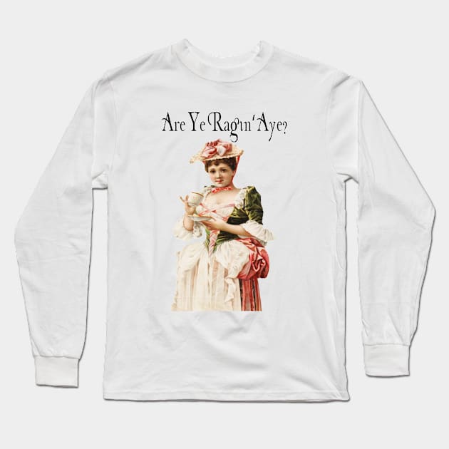 Are Ye Ragin, Aye Long Sleeve T-Shirt by ThistleRosep